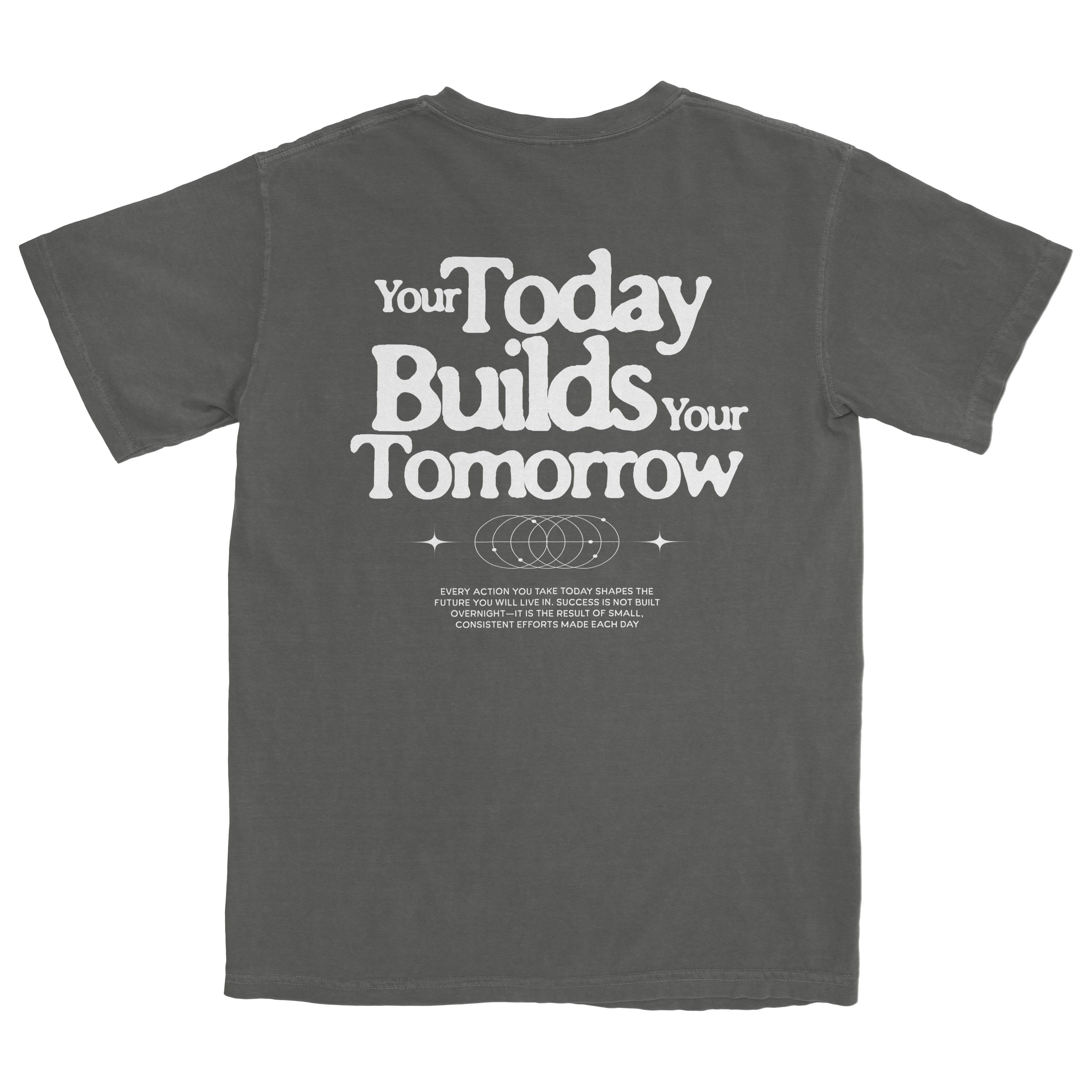 Your Today Builds Your Tomorrow T-Shirt