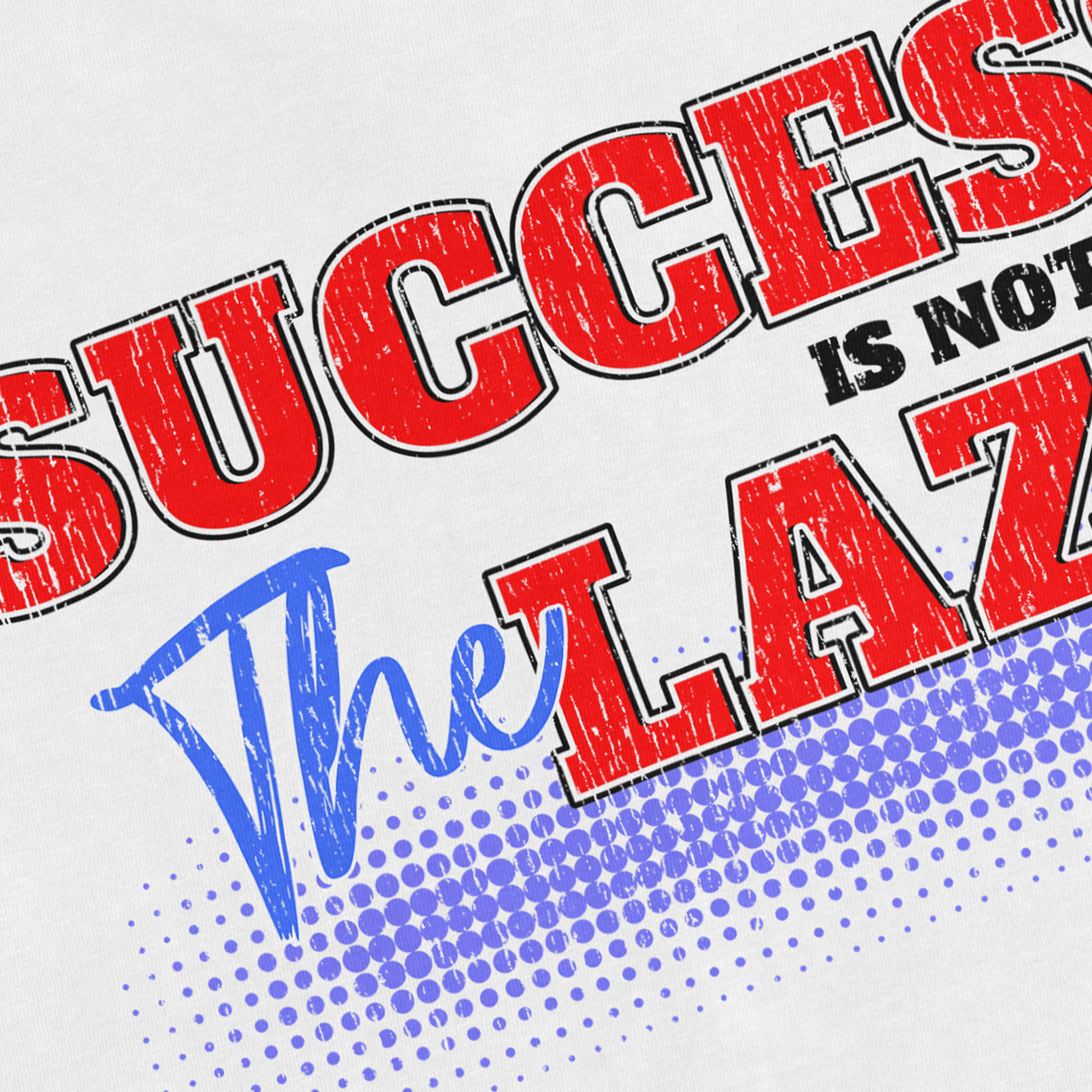 Success Is Not For The Lazy T-Shirt