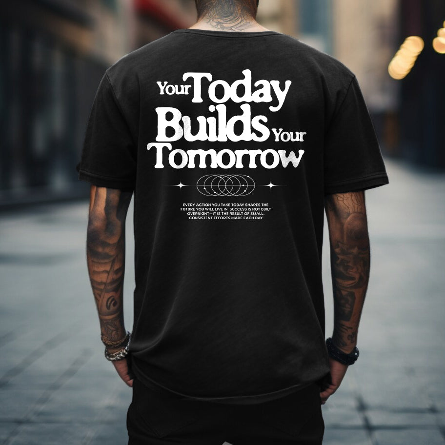 Your Today Builds Your Tomorrow T-Shirt