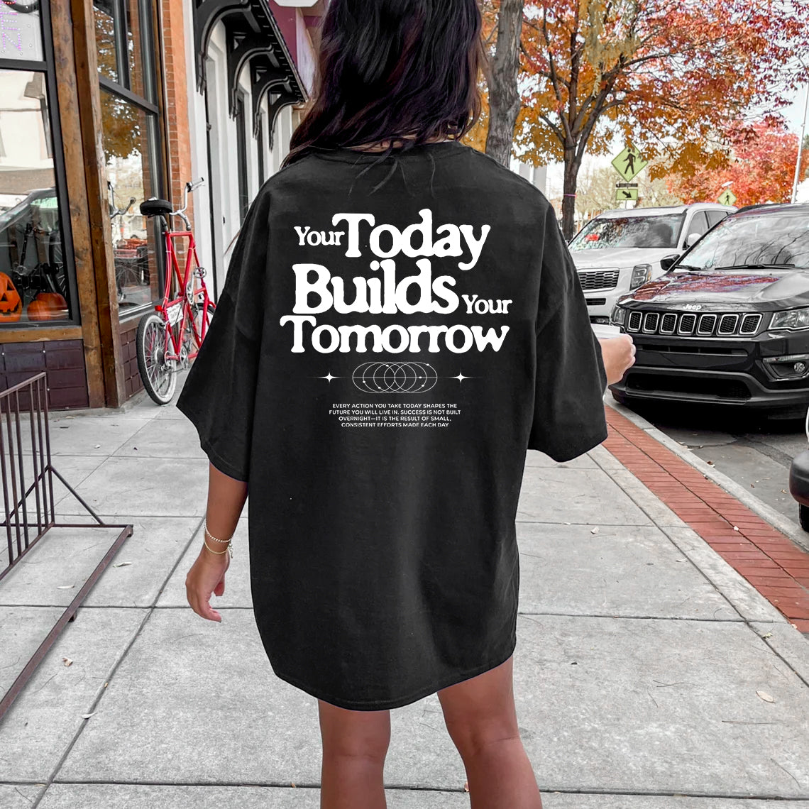 Your Today Builds Your Tomorrow T-Shirt