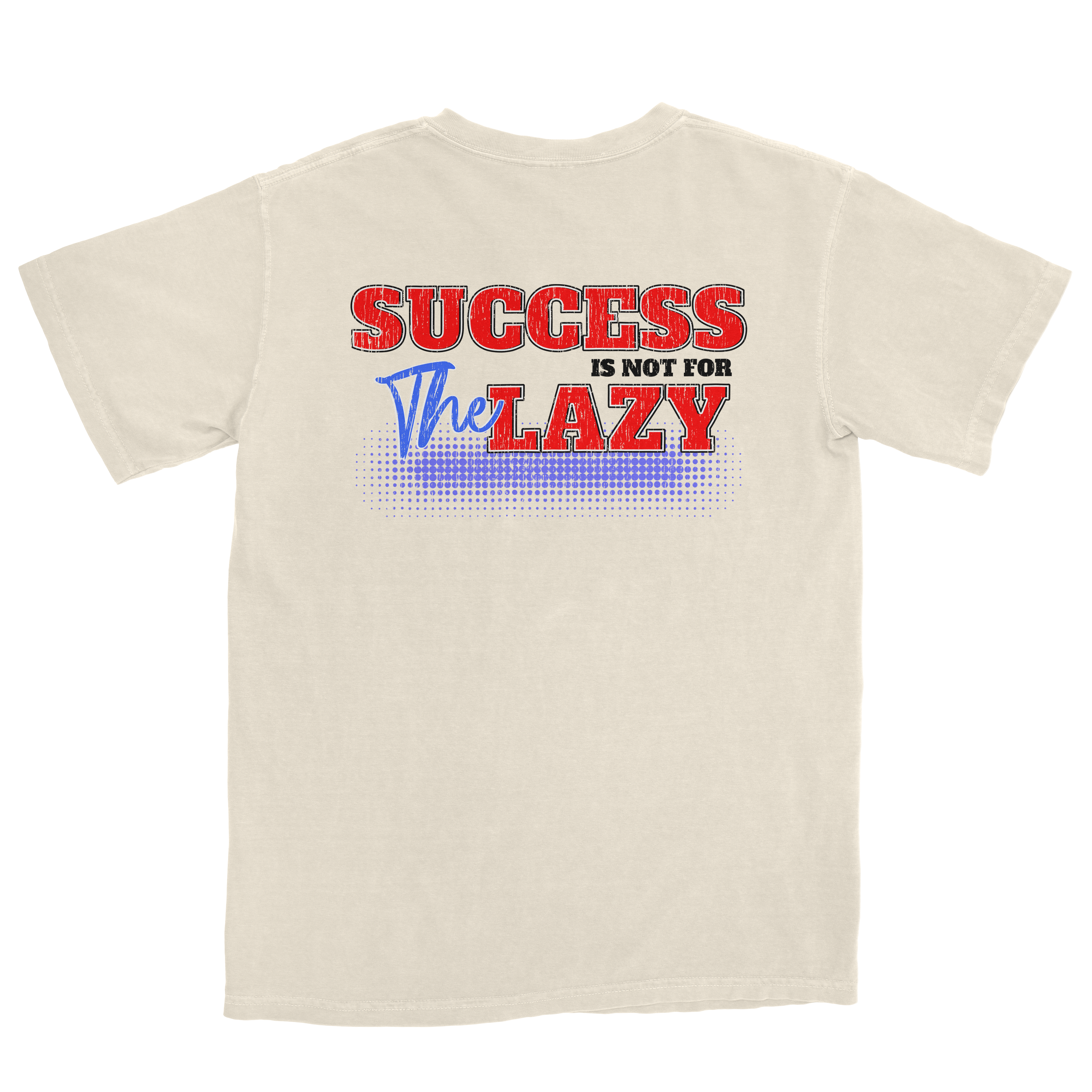 Success Is Not For The Lazy T-Shirt