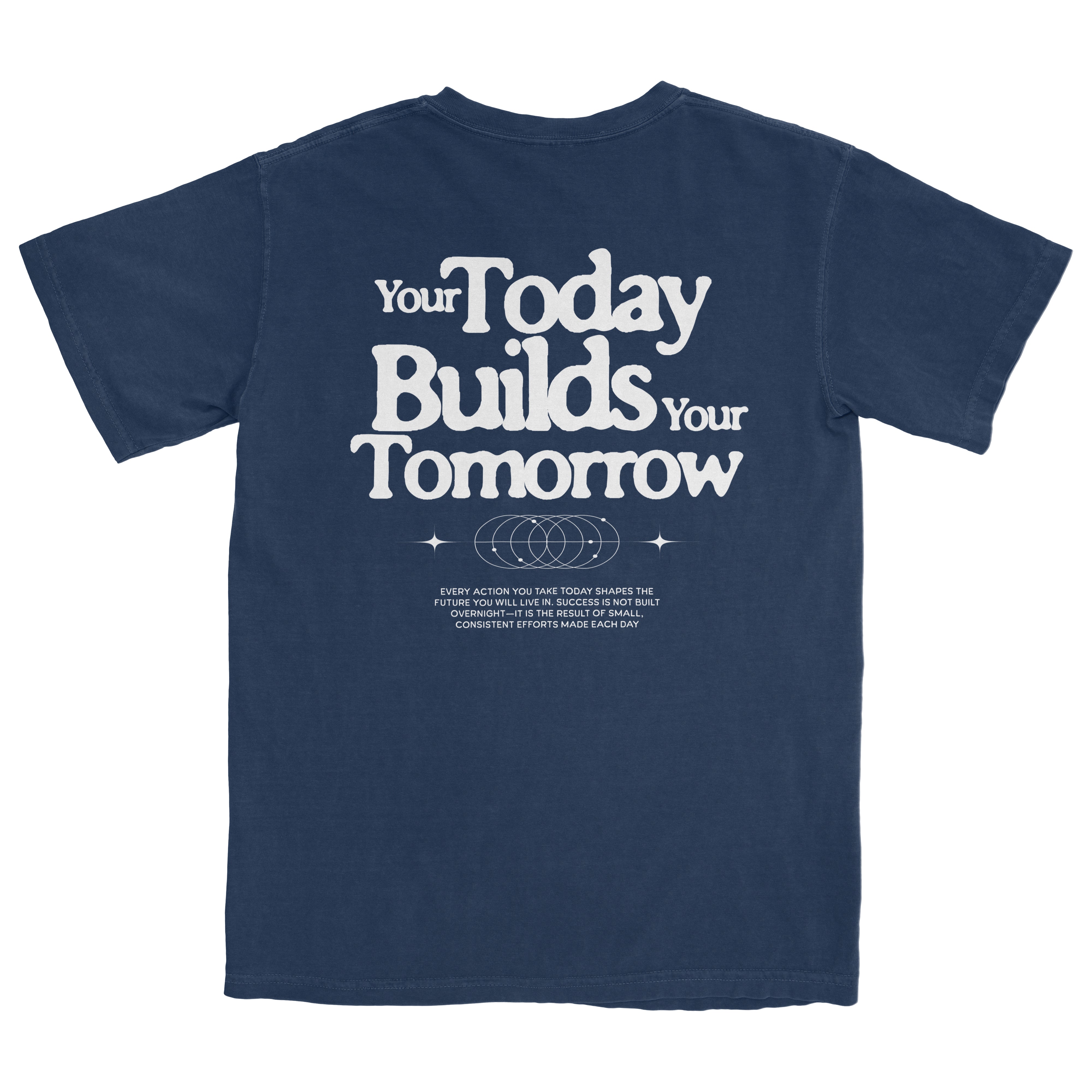 Your Today Builds Your Tomorrow T-Shirt